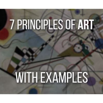 What Are the 7 Principles of Art: A Multidimensional Exploration