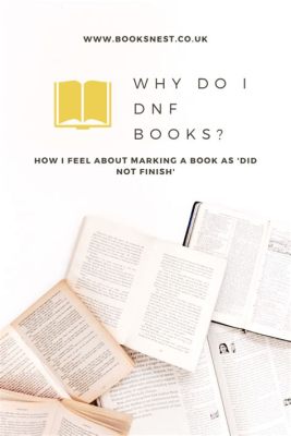 What Does DNF Mean in Books: A Journey Through Unfinished Stories